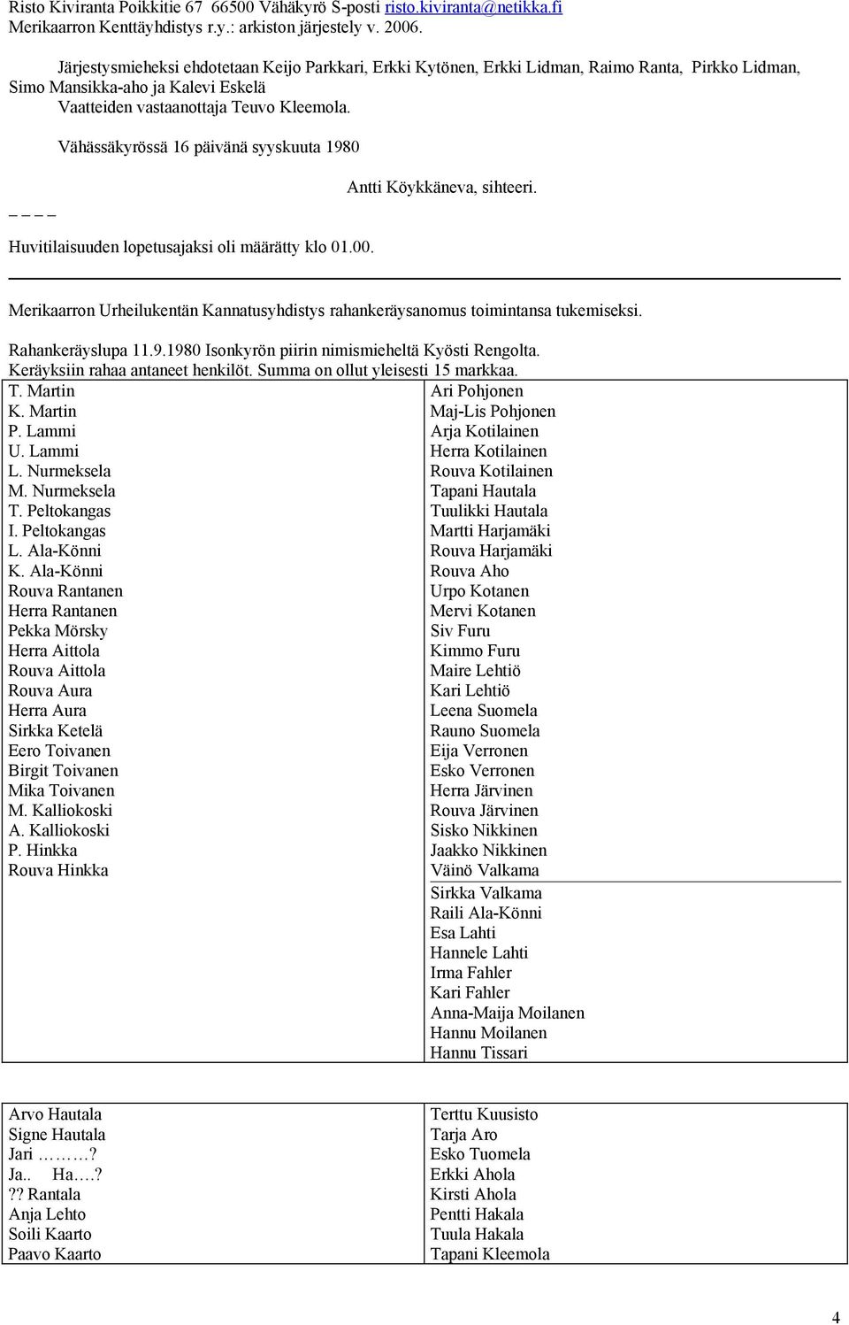 Merikaarron Urheilukentän Kannatusyhdistys rahankeräysanomus toimintansa tukemiseksi. Rahankeräyslupa 11.9.1980 Isonkyrön piirin nimismieheltä Kyösti Rengolta. Keräyksiin rahaa antaneet henkilöt.