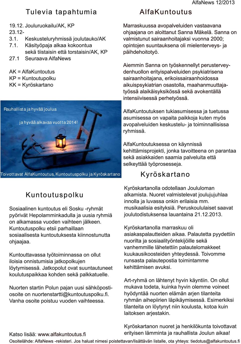 Al fa Ku n to u tu s AlfaNews 1 2/201 3 Marraskuussa avopalveluiden vastaavana ohjaajana on aloittanut Sanna Mäkelä.