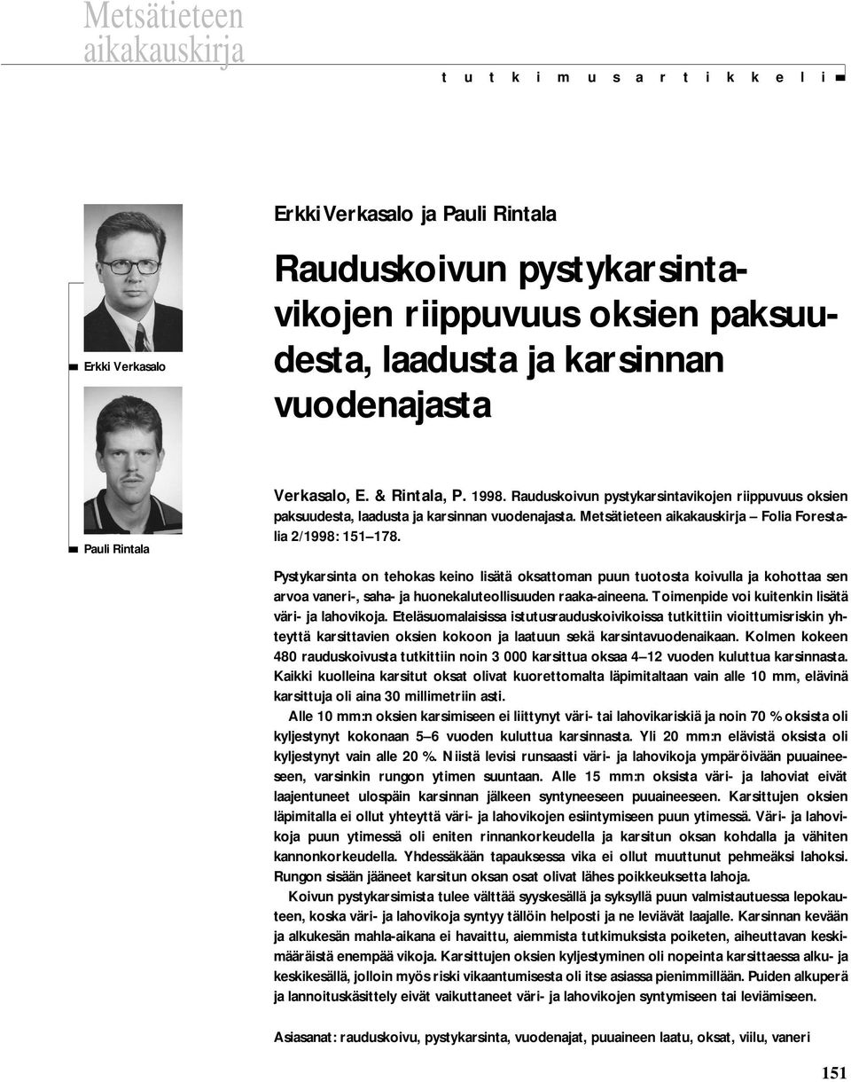 Verkasalo, E. & Rintala, P. 1998. Rauduskoivun pystykarsintavikojen riippuvuus oksien paksuudesta, laadusta ja karsinnan vuodenajasta. Metsätieteen aikakauskirja Folia Forestalia 2/1998: 151 178.