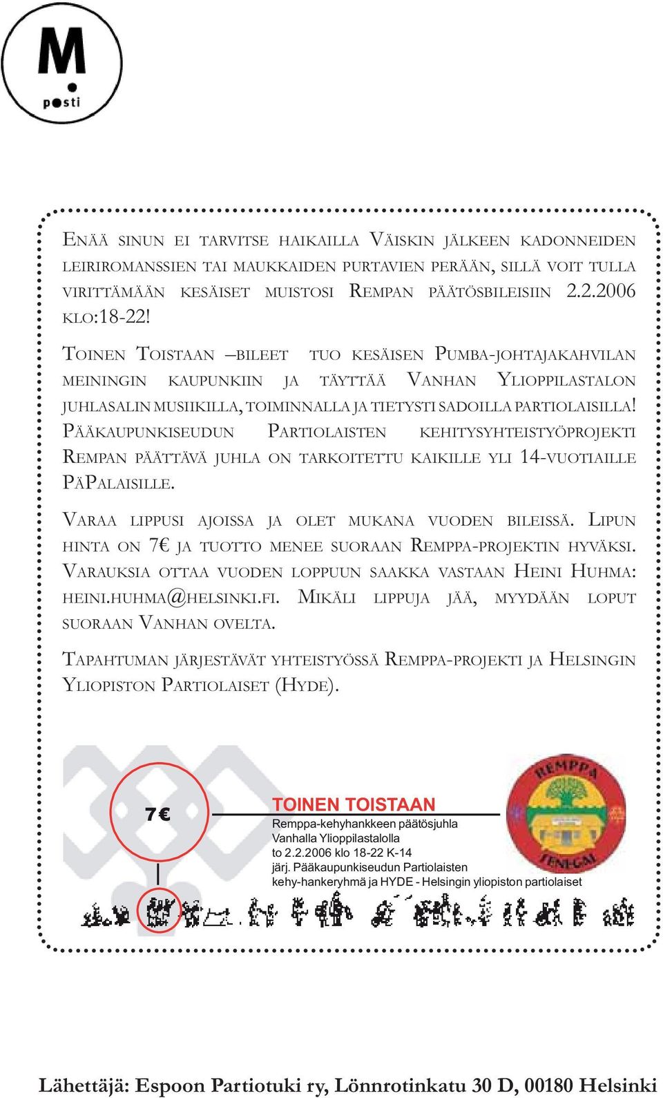PÄÄKAUPUNKISEUDUN PARTIOLAISTEN KEHITYSYHTEISTYÖPROJEKTI REMPAN PÄÄTTÄVÄ JUHLA ON TARKOITETTU KAIKILLE YLI 14-VUOTIAILLE PÄPALAISILLE. VARAA LIPPUSI AJOISSA JA OLET MUKANA VUODEN BILEISSÄ.