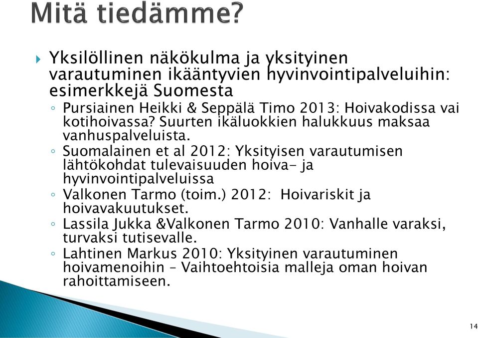Suomalainen et al 2012: Yksityisen varautumisen lähtökohdat tulevaisuuden hoiva- ja hyvinvointipalveluissa Valkonen Tarmo (toim.