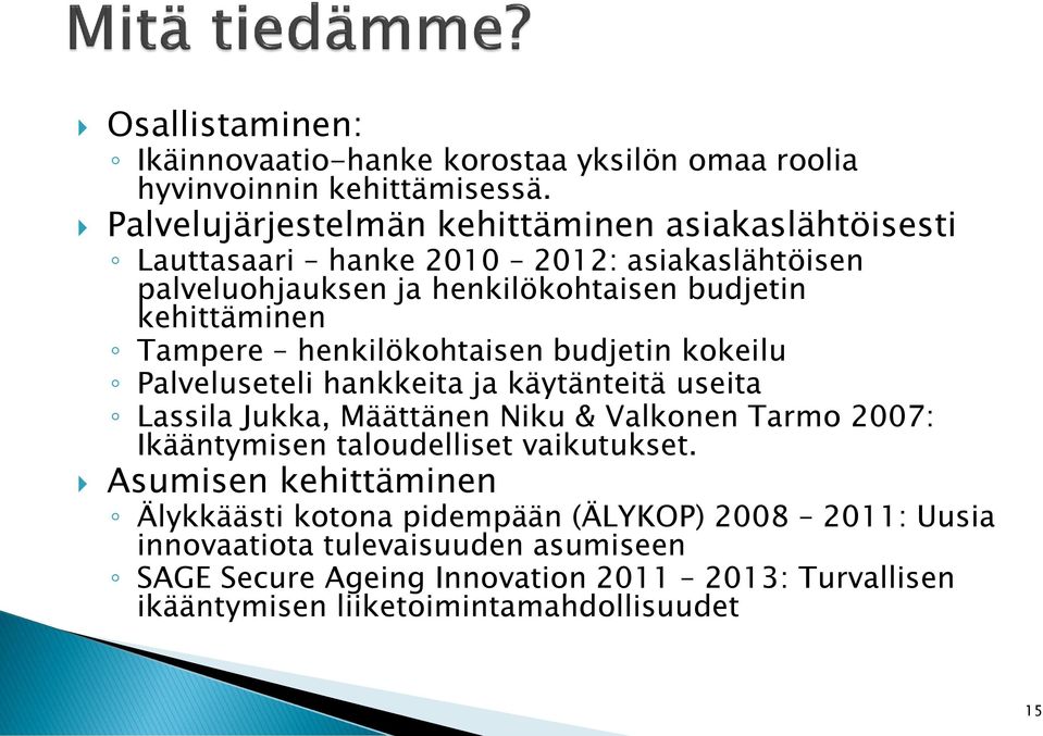 Tampere henkilökohtaisen budjetin kokeilu Palveluseteli hankkeita ja käytänteitä useita Lassila Jukka, Määttänen Niku & Valkonen Tarmo 2007: Ikääntymisen