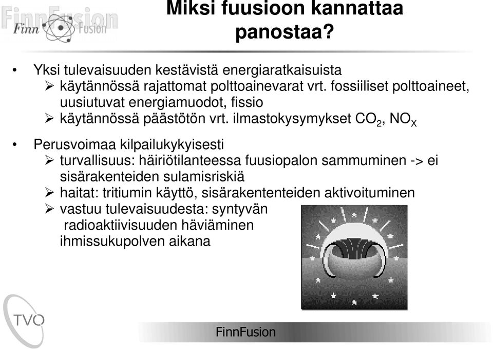 ilmastokysymykset CO 2, NO X Perusvoimaa kilpailukykyisesti ½ turvallisuus: häiriötilanteessa fuusiopalon sammuminen -> ei