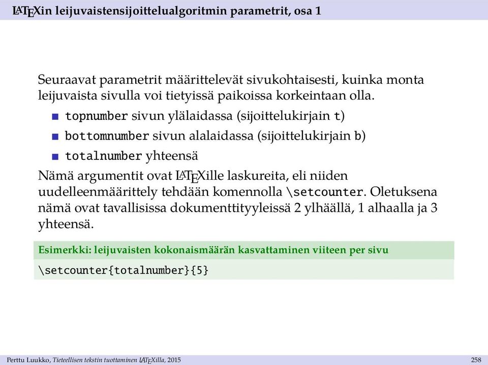 topnumber sivun ylälaidassa (sijoittelukirjain t) bottomnumber sivun alalaidassa (sijoittelukirjain b) totalnumber yhteensä Nämä argumentit ovat L A TEXille laskureita,