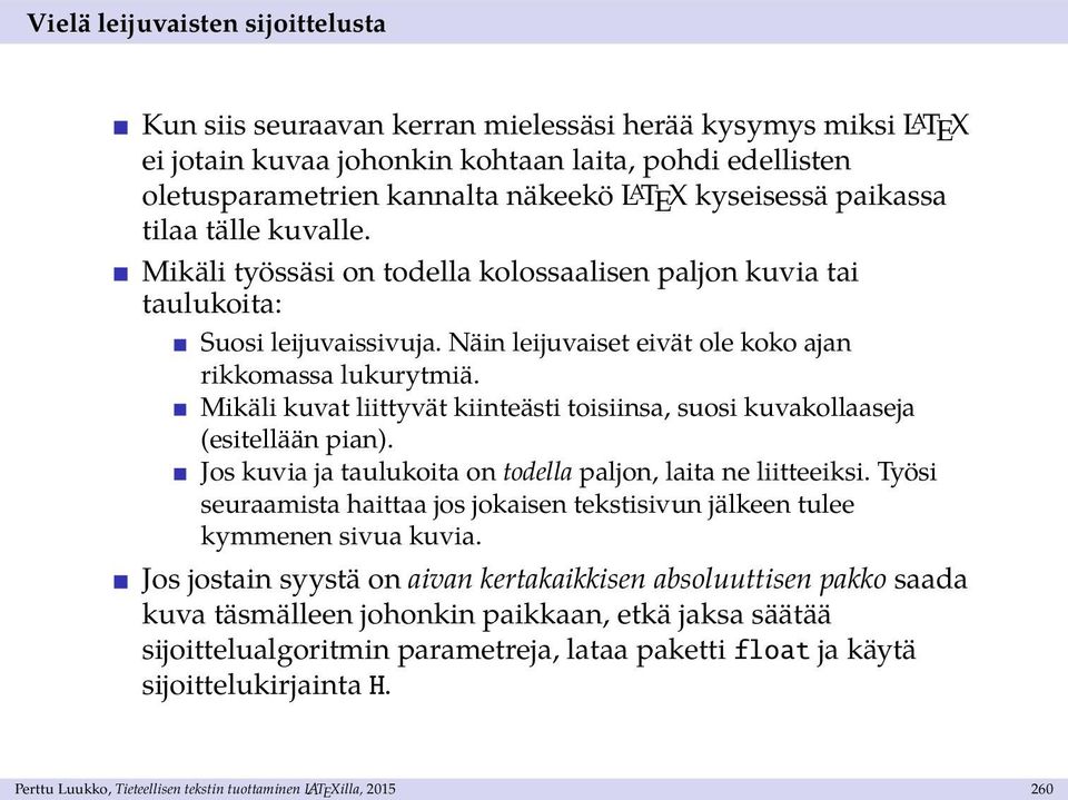 Mikäli kuvat liittyvät kiinteästi toisiinsa, suosi kuvakollaaseja (esitellään pian). Jos kuvia ja taulukoita on todella paljon, laita ne liitteeiksi.