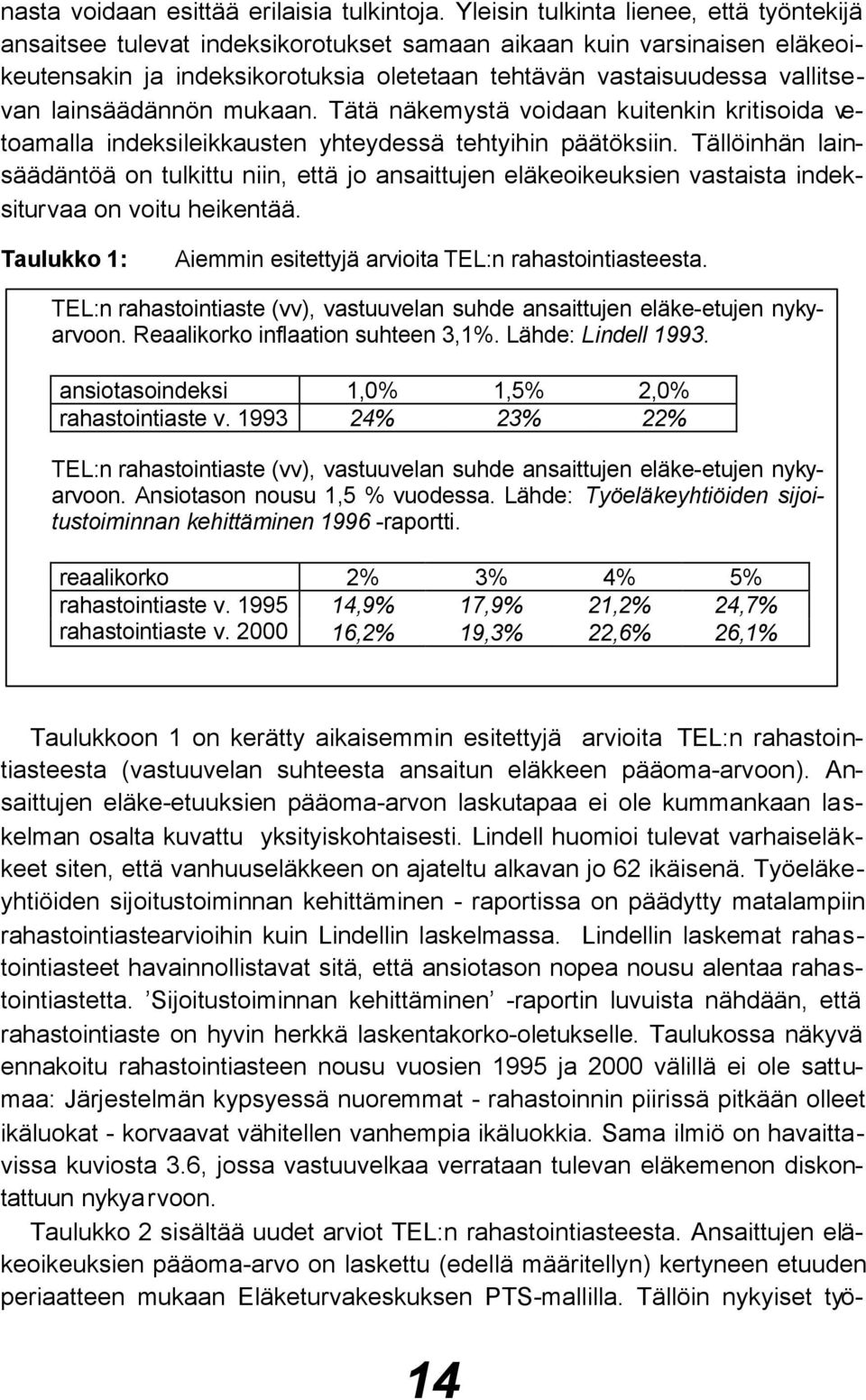 lainsäädännön mukaan. Tätä näkemystä voidaan kuitenkin kritisoida vetoamalla indeksileikkausten yhteydessä tehtyihin päätöksiin.