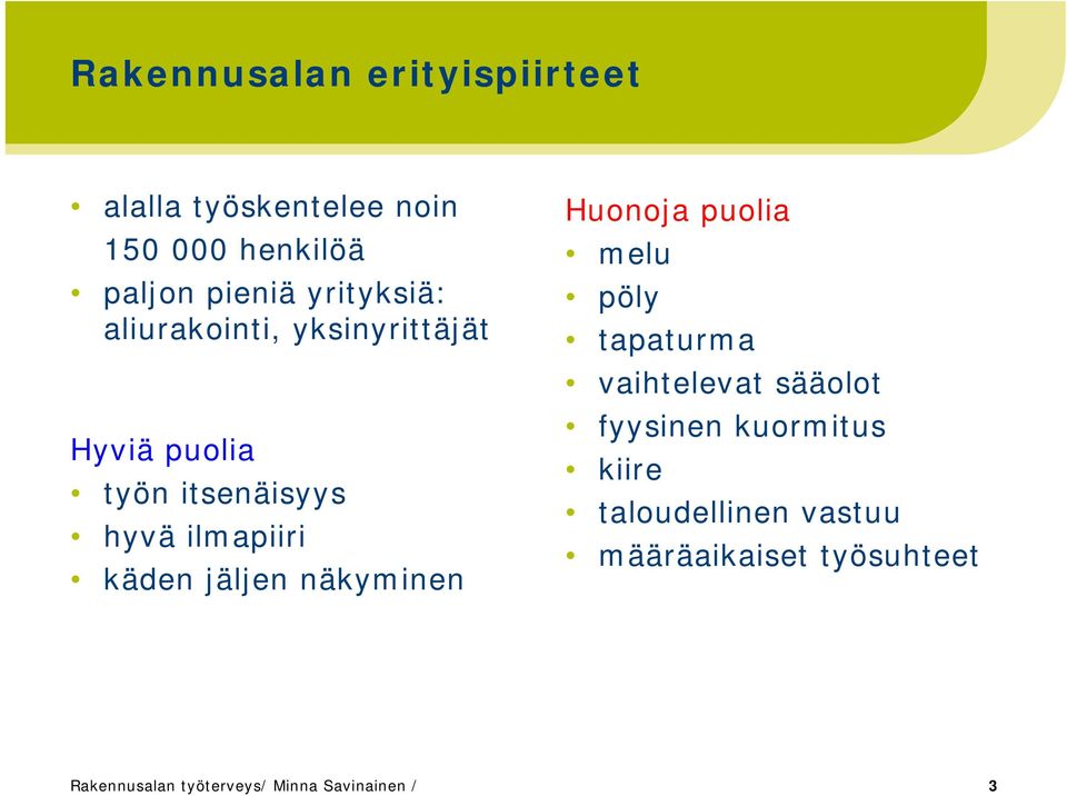 jäljen näkyminen Huonoja puolia melu pöly tapaturma vaihtelevat sääolot fyysinen kuormitus