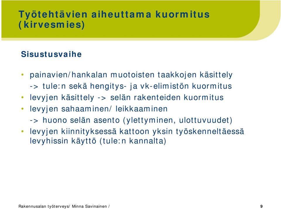 kuormitus levyjen sahaaminen/ leikkaaminen -> huono selän asento (ylettyminen, ulottuvuudet) levyjen