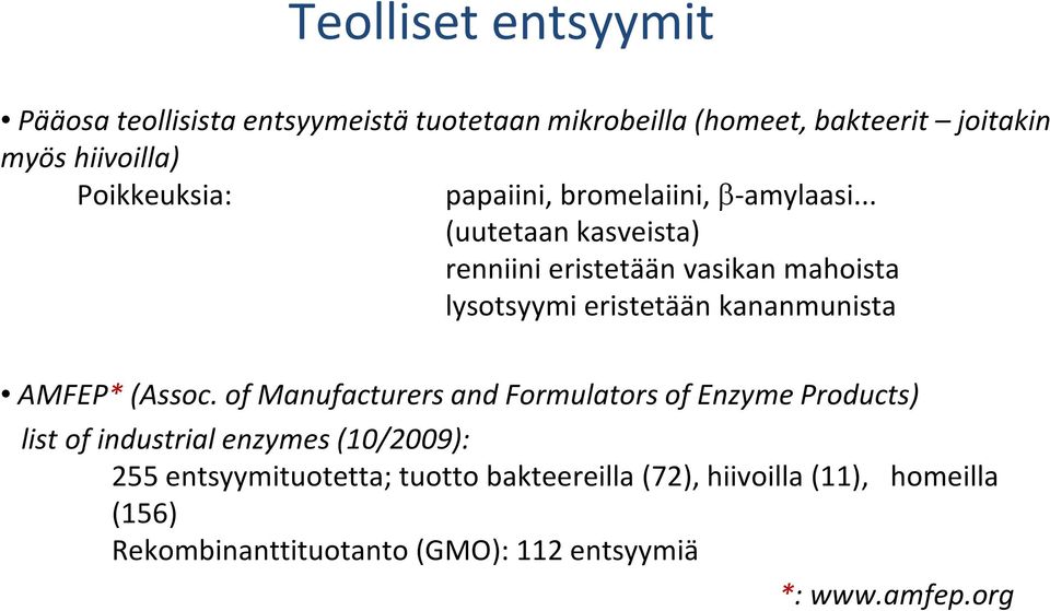 .. (uutetaan kasveista) renniini eristetään vasikan mahoista lysotsyymi eristetään kananmunista AMFEP* (Assoc.