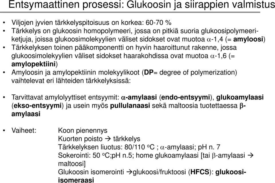 ovat muotoa α-1,6 (= amylopektiini) Amyloosin ja amylopektiinin molekyylikoot (DP= degree of polymerization) vaihtelevat eri lähteiden tärkkelyksissä: Tarvittavat amylolyyttiset entsyymit: α-amylaasi