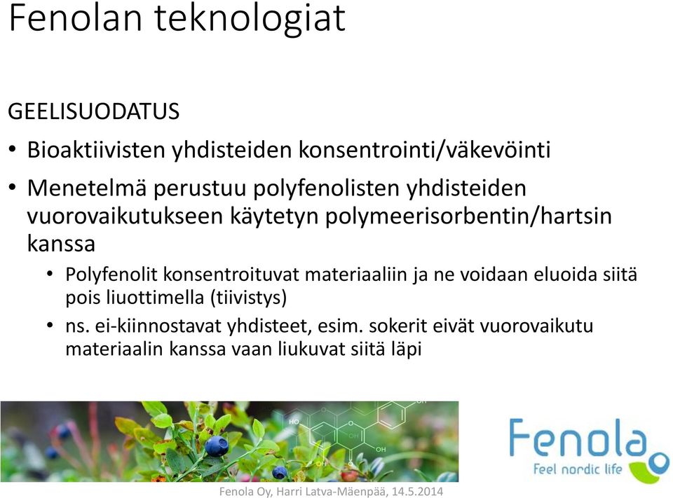 Polyfenolit konsentroituvat materiaaliin ja ne voidaan eluoida siitä pois liuottimella (tiivistys)