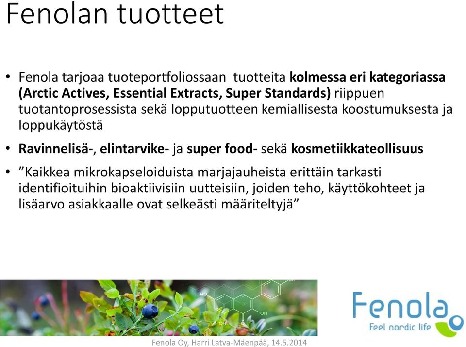Ravinnelisä-, elintarvike- ja super food- sekä kosmetiikkateollisuus Kaikkea mikrokapseloiduista marjajauheista erittäin