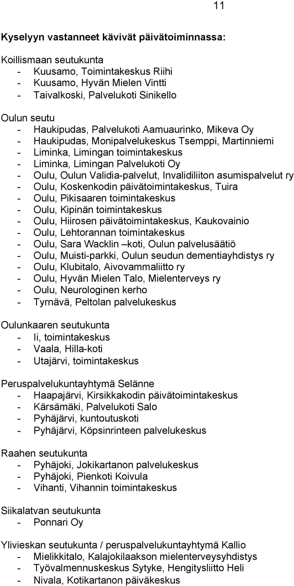 Invalidiliiton asumispalvelut ry - Oulu, Koskenkodin päivätoimintakeskus, Tuira - Oulu, Pikisaaren toimintakeskus - Oulu, Kipinän toimintakeskus - Oulu, Hiirosen päivätoimintakeskus, Kaukovainio -