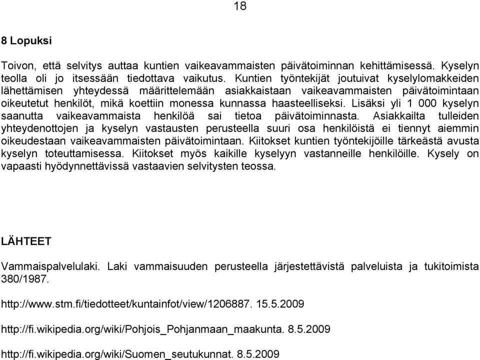 haasteelliseksi. Lisäksi yli 1 000 kyselyn saanutta vaikeavammaista henkilöä sai tietoa päivätoiminnasta.