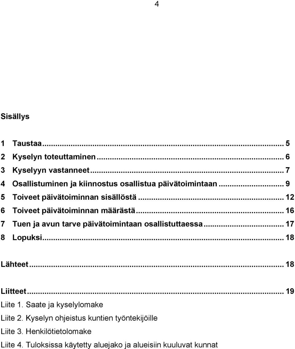 .. 12 6 Toiveet päivätoiminnan määrästä... 16 7 Tuen ja avun tarve päivätoimintaan osallistuttaessa... 17 8 Lopuksi.