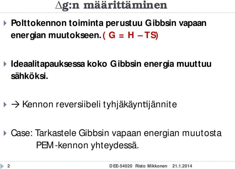 ( G = TS) Ideaalitapauksessa koko Gibbsin energia muuttuu sähköksi.