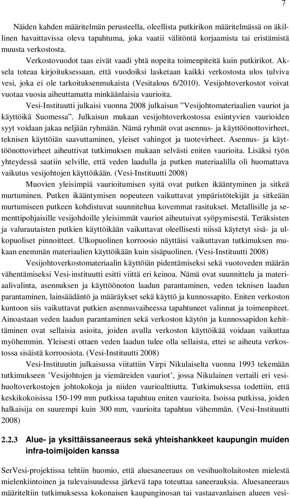 Aksela toteaa kirjoituksessaan, että vuodoiksi lasketaan kaikki verkostosta ulos tulviva vesi, joka ei ole tarkoituksenmukaista (Vesitalous 6/2010).
