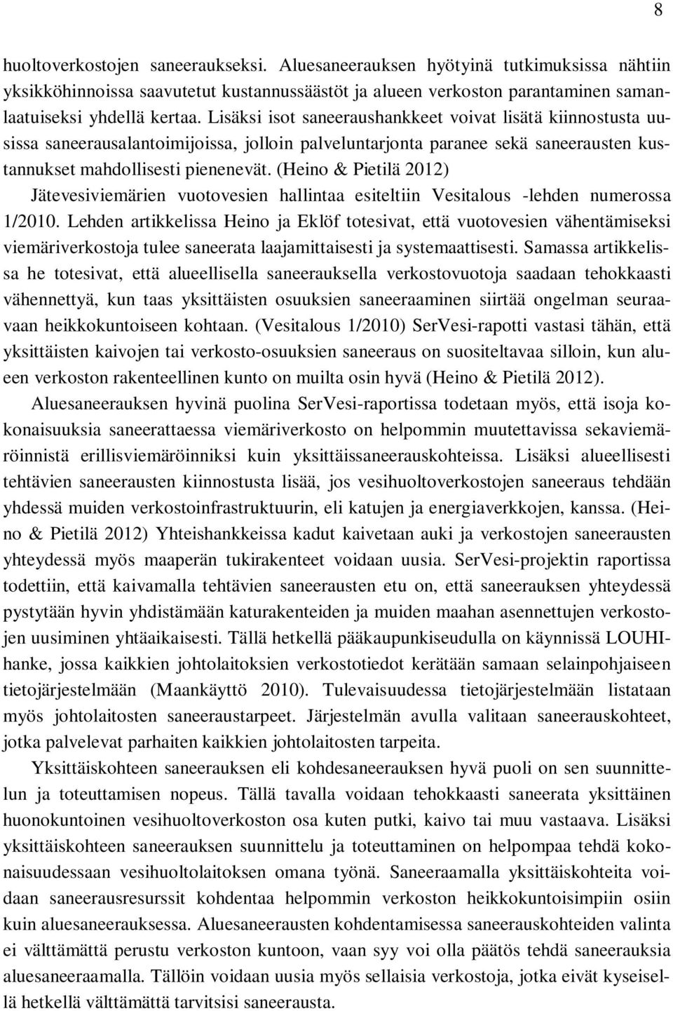 (Heino & Pietilä 2012) Jätevesiviemärien vuotovesien hallintaa esiteltiin Vesitalous -lehden numerossa 1/2010.