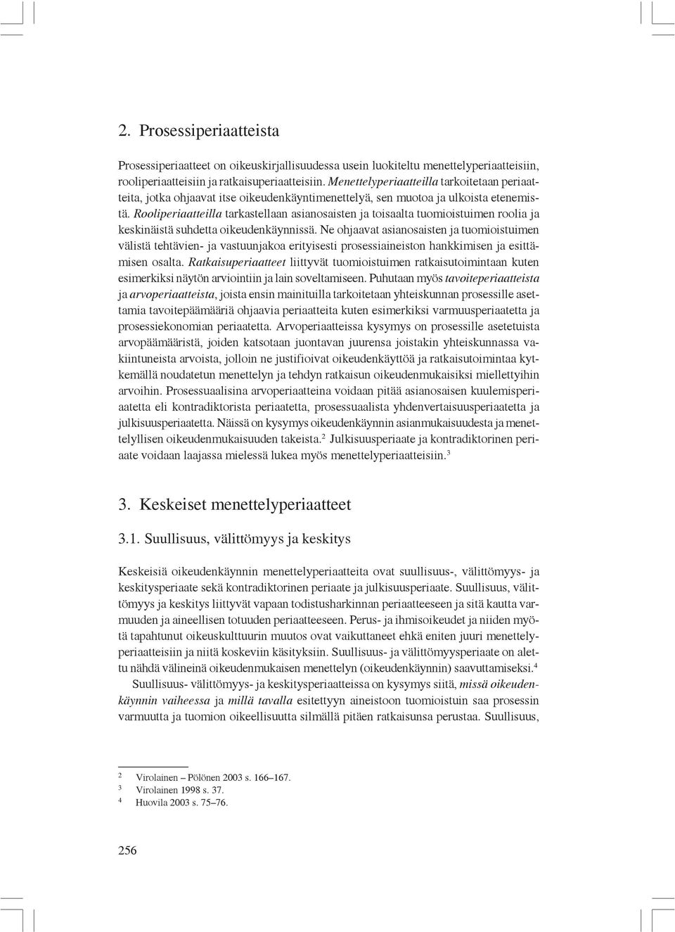 Rooliperiaatteilla tarkastellaan asianosaisten ja toisaalta tuomioistuimen roolia ja keskinäistä suhdetta oikeudenkäynnissä.