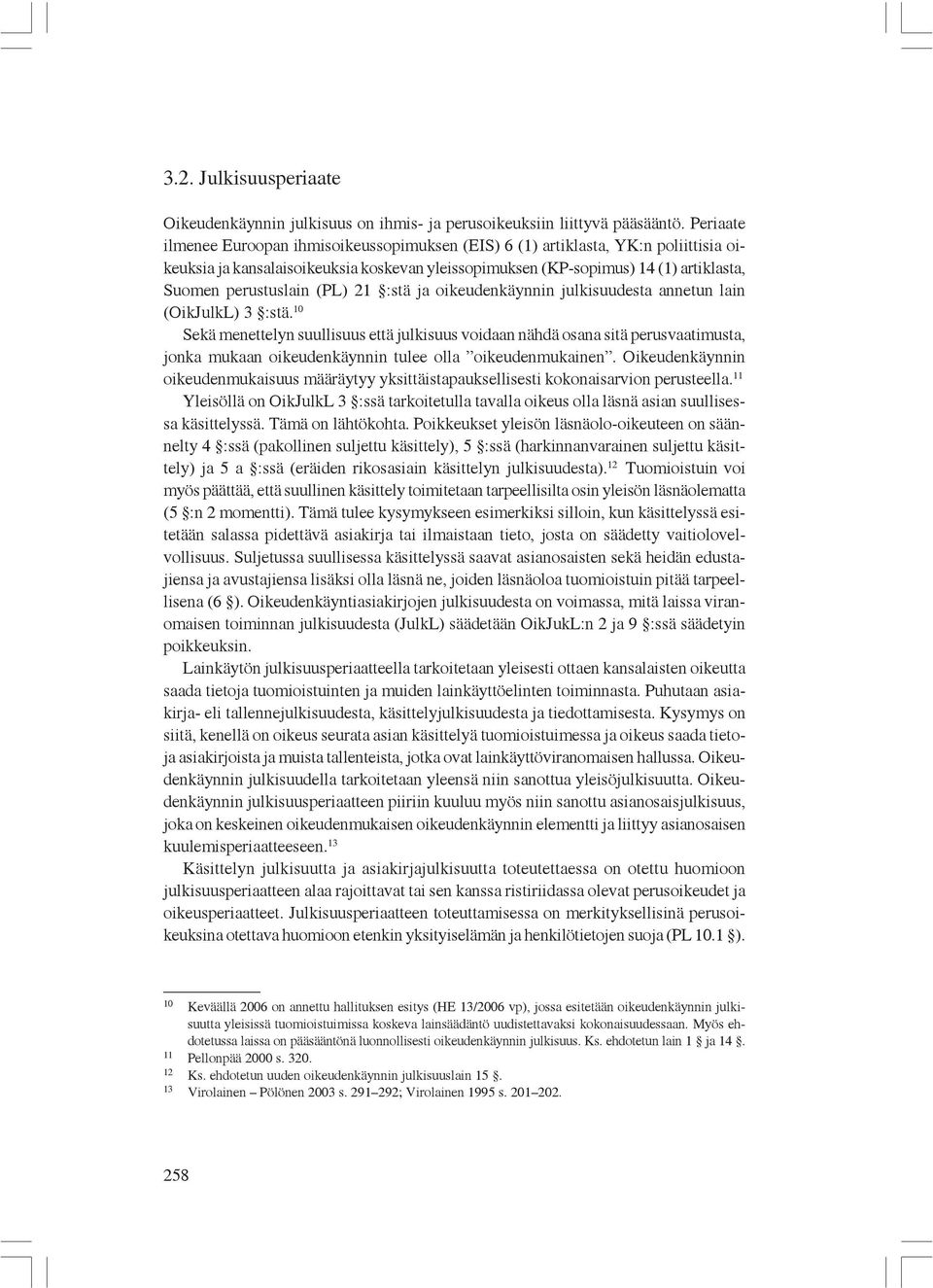 (PL) 21 :stä ja oikeudenkäynnin julkisuudesta annetun lain (OikJulkL) 3 :stä.