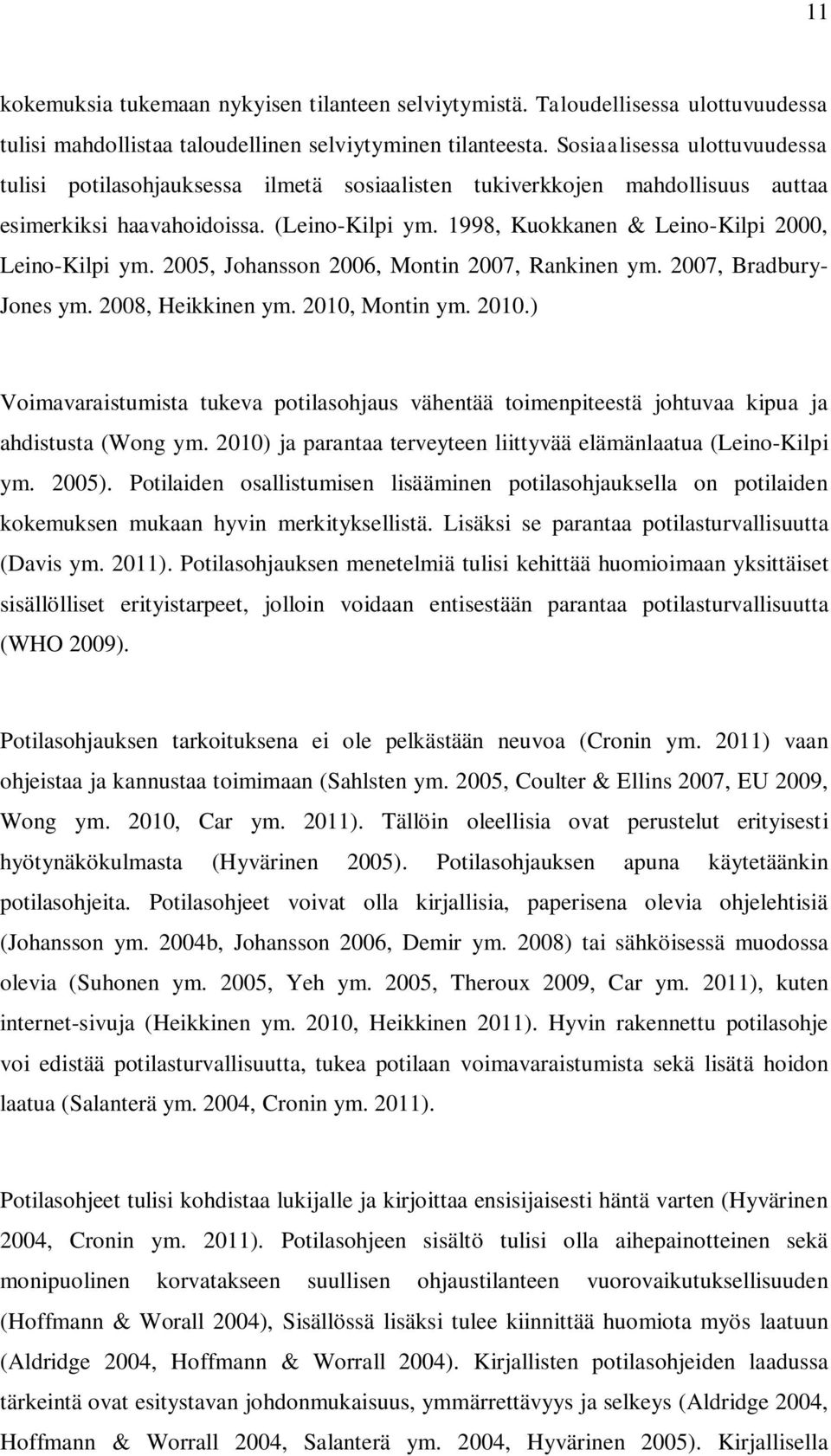 1998, Kuokkanen & Leino-Kilpi 2000, Leino-Kilpi ym. 2005, Johansson 2006, Montin 2007, Rankinen ym. 2007, Bradbury- Jones ym. 2008, Heikkinen ym. 2010,