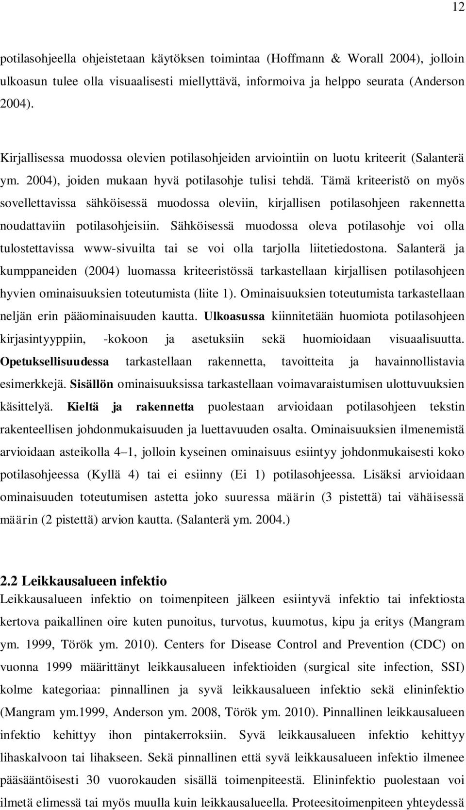 Tämä kriteeristö on myös sovellettavissa sähköisessä muodossa oleviin, kirjallisen potilasohjeen rakennetta noudattaviin potilasohjeisiin.