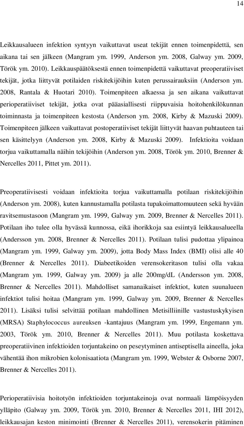 Toimenpiteen alkaessa ja sen aikana vaikuttavat perioperatiiviset tekijät, jotka ovat pääasiallisesti riippuvaisia hoitohenkilökunnan toiminnasta ja toimenpiteen kestosta (Anderson ym.