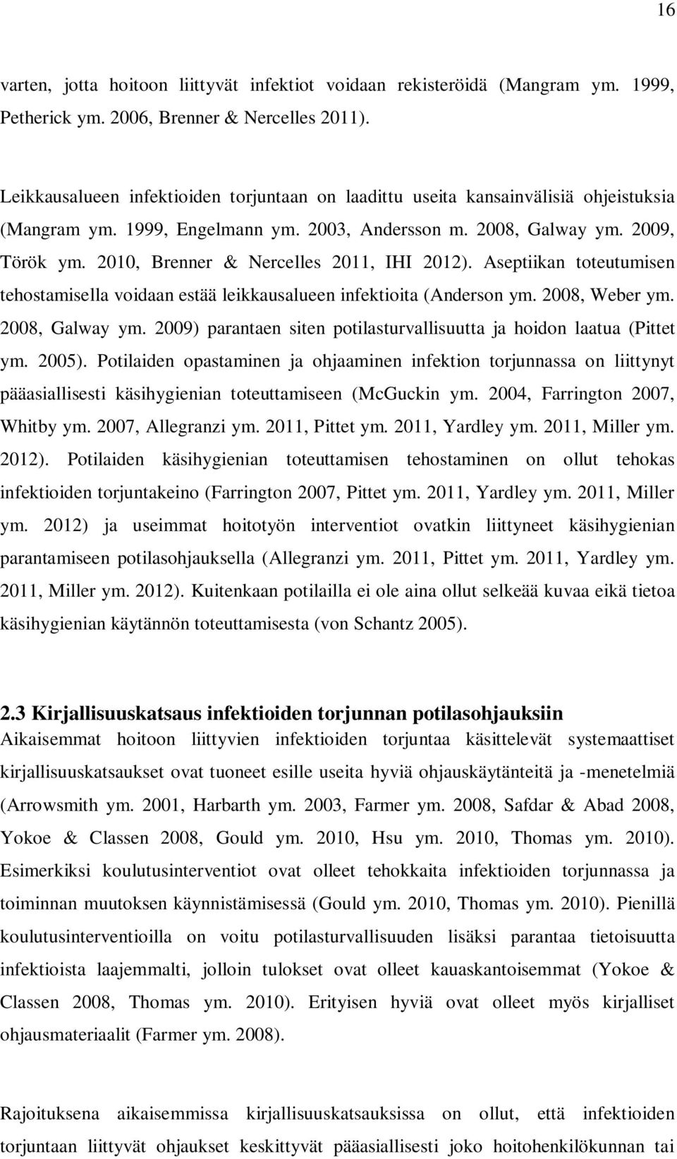 2010, Brenner & Nercelles 2011, IHI 2012). Aseptiikan toteutumisen tehostamisella voidaan estää leikkausalueen infektioita (Anderson ym. 2008, Weber ym. 2008, Galway ym.