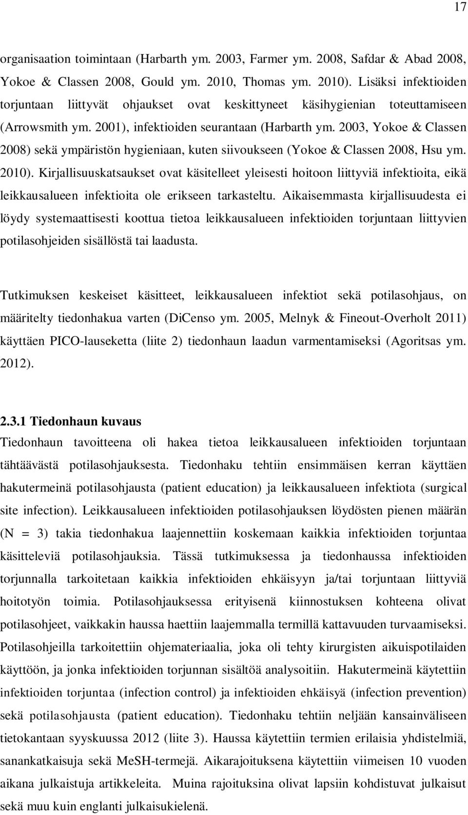 2003, Yokoe & Classen 2008) sekä ympäristön hygieniaan, kuten siivoukseen (Yokoe & Classen 2008, Hsu ym. 2010).