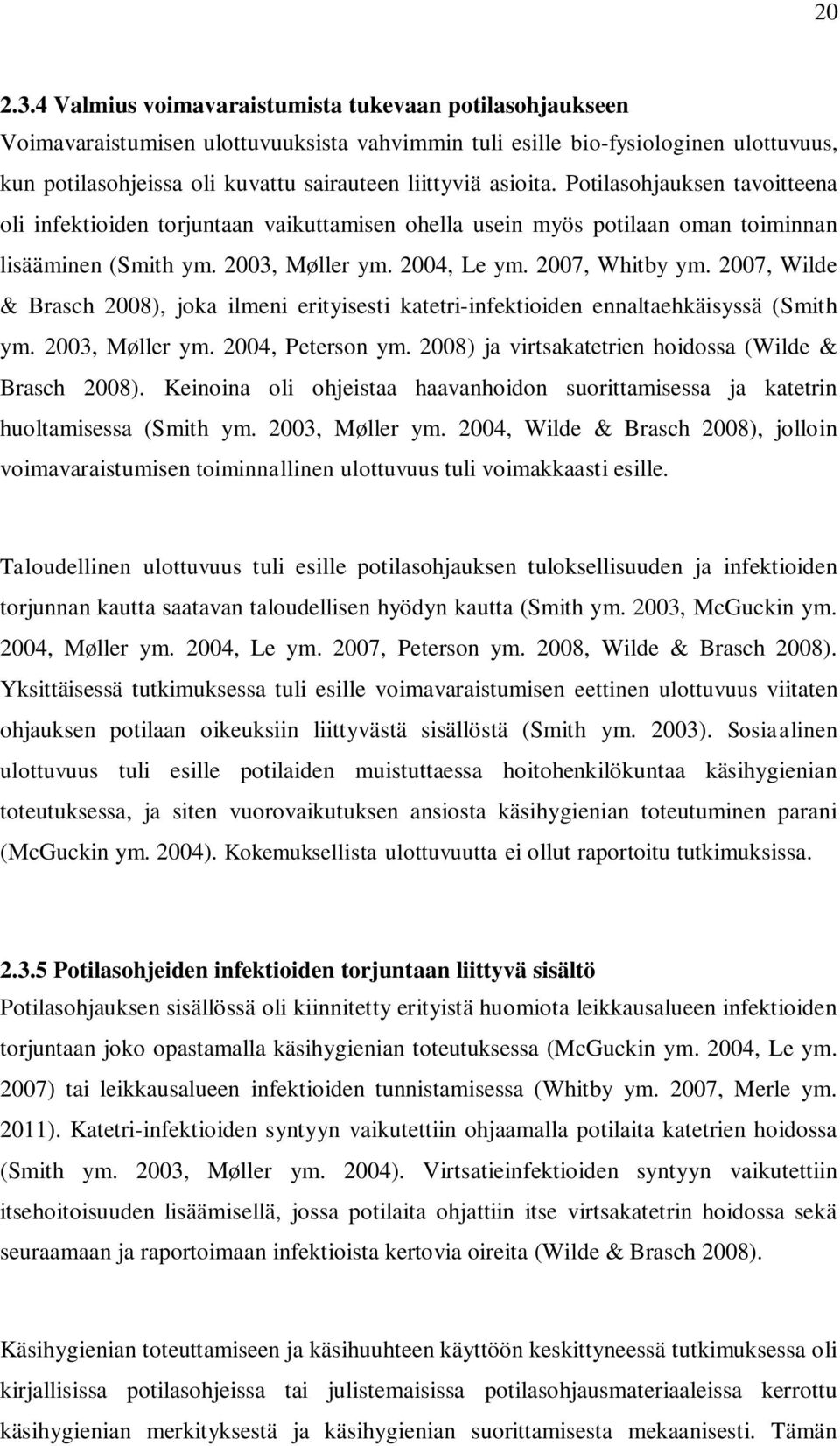 asioita. Potilasohjauksen tavoitteena oli infektioiden torjuntaan vaikuttamisen ohella usein myös potilaan oman toiminnan lisääminen (Smith ym. 2003, Møller ym. 2004, Le ym. 2007, Whitby ym.