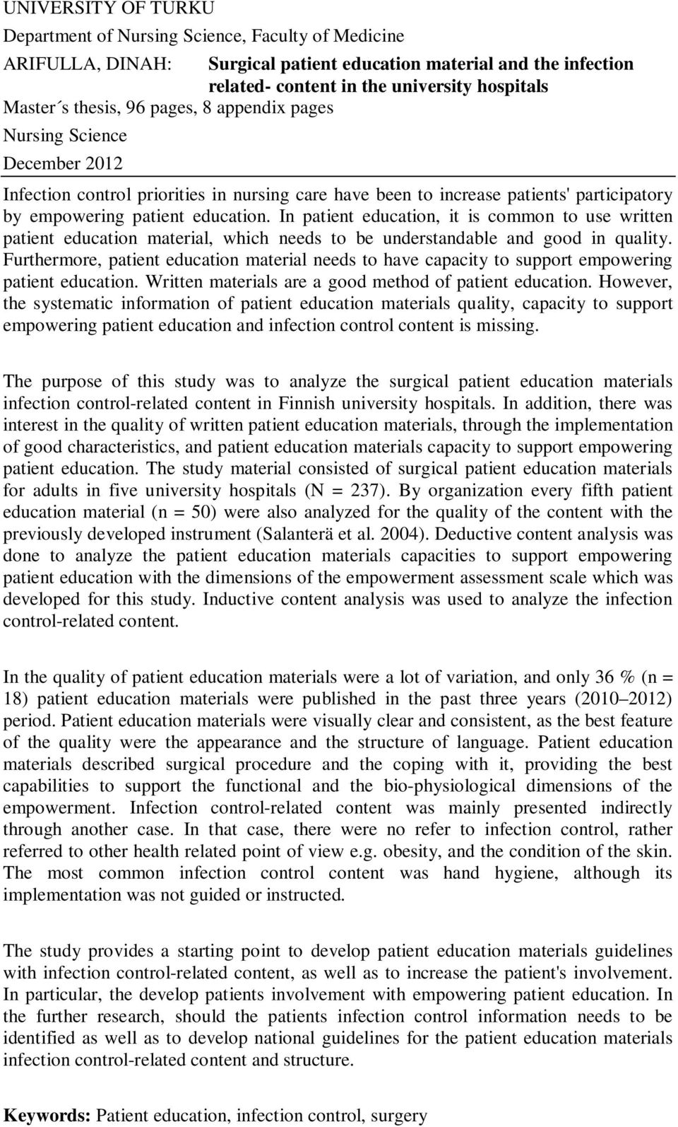 In patient education, it is common to use written patient education material, which needs to be understandable and good in quality.