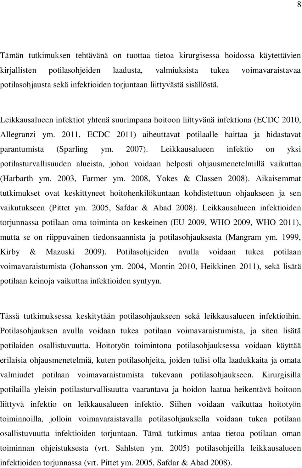 2011, ECDC 2011) aiheuttavat potilaalle haittaa ja hidastavat parantumista (Sparling ym. 2007).