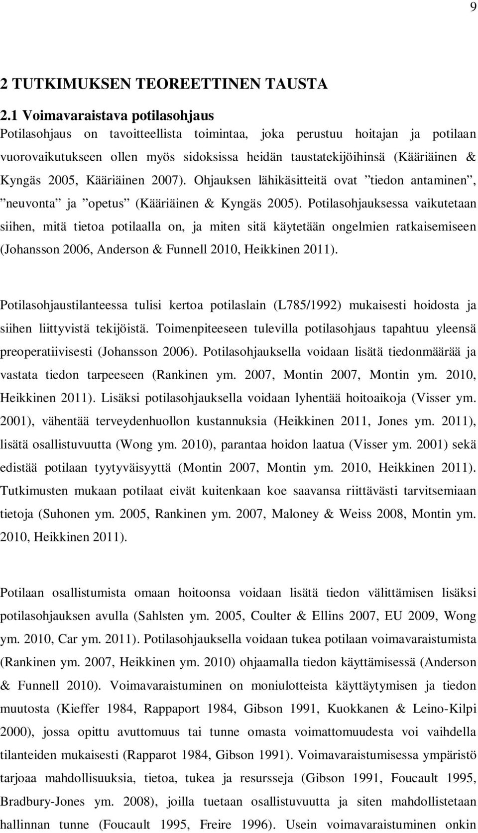 2005, Kääriäinen 2007). Ohjauksen lähikäsitteitä ovat tiedon antaminen, neuvonta ja opetus (Kääriäinen & Kyngäs 2005).