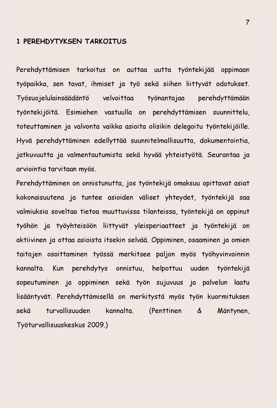 Esimiehen vastuulla on perehdyttämisen suunnittelu, toteuttaminen ja valvonta vaikka asioita olisikin delegoitu työntekijöille.