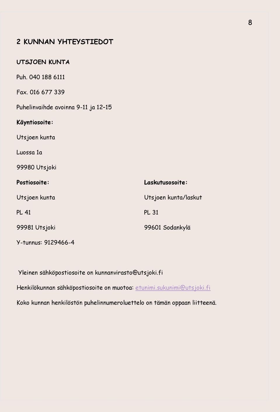 kunta Laskutusosoite: Utsjoen kunta/laskut PL 41 PL 31 99981 Utsjoki 99601 Sodankylä Y-tunnus: 9129466-4 Yleinen