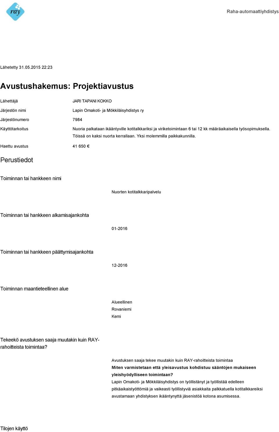 kotitalkkariksi ja viriketoimintaan 6 tai 12 kk määräaikaisella työsopimuksella. Töissä on kaksi nuorta kerrallaan. Yksi molemmilla paikkakunnilla.