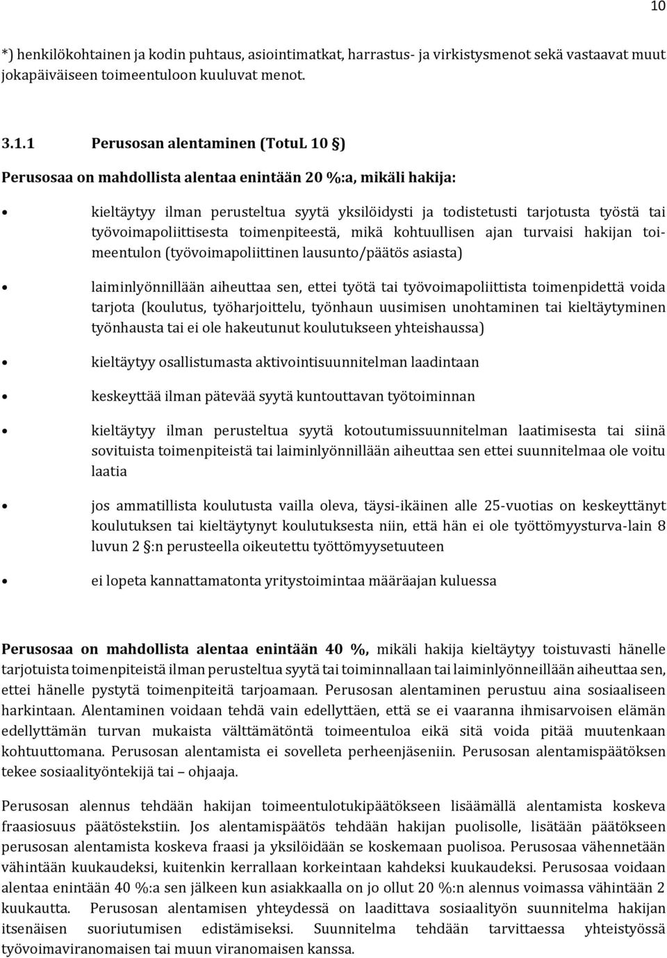 kohtuullisen ajan turvaisi hakijan toimeentulon (työvoimapoliittinen lausunto/päätös asiasta) laiminlyönnillään aiheuttaa sen, ettei työtä tai työvoimapoliittista toimenpidettä voida tarjota