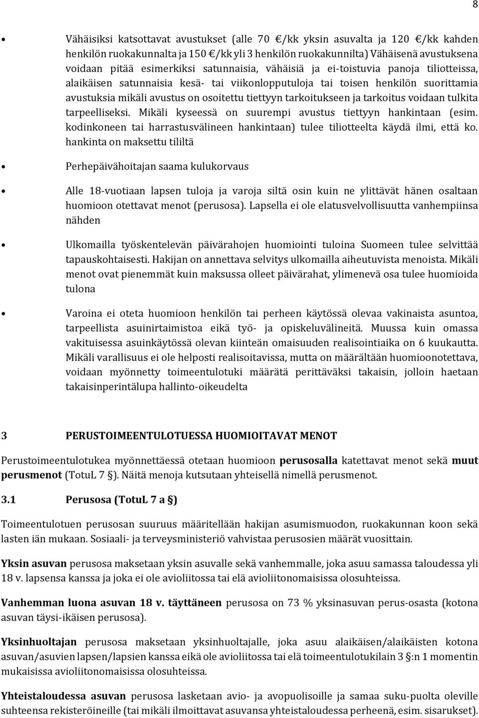 tarkoitukseen ja tarkoitus voidaan tulkita tarpeelliseksi. Mikäli kyseessä on suurempi avustus tiettyyn hankintaan (esim.