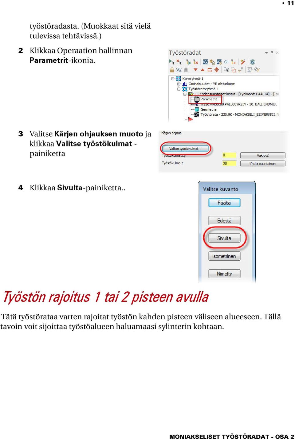 3 Valitse Kärjen ohjauksen muoto ja klikkaa Valitse työstökulmat - painiketta 4 Klikkaa