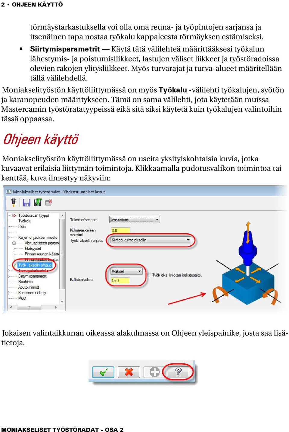 Myös turvarajat ja turva-alueet määritellään tällä välilehdellä. Moniakselityöstön käyttöliittymässä on myös Työkalu -välilehti työkalujen, syötön ja karanopeuden määritykseen.