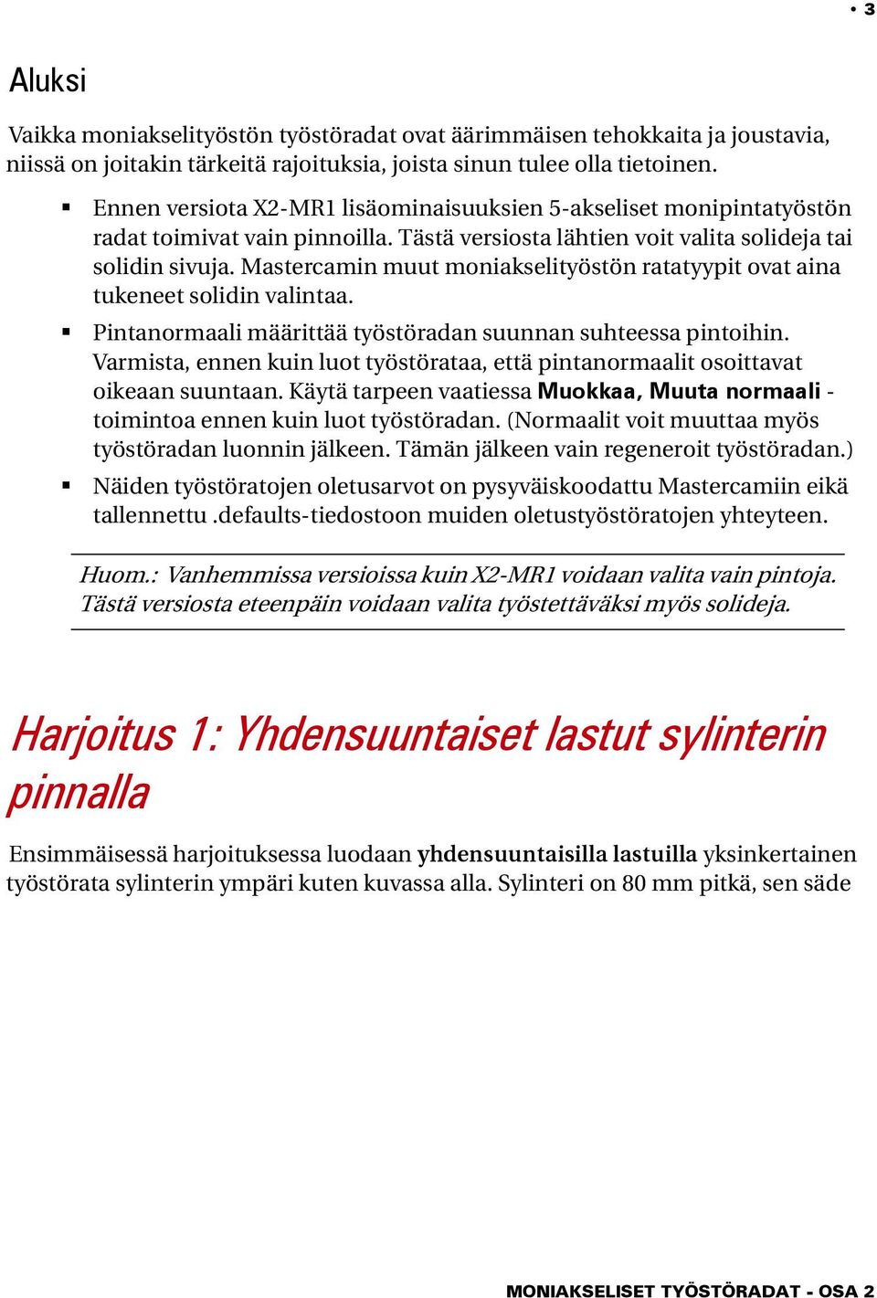 Mastercamin muut moniakselityöstön ratatyypit ovat aina tukeneet solidin valintaa. Pintanormaali määrittää työstöradan suunnan suhteessa pintoihin.