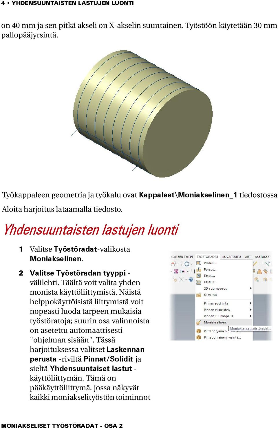 2 Valitse Työstöradan tyyppi - välilehti. Täältä voit valita yhden monista käyttöliittymistä.