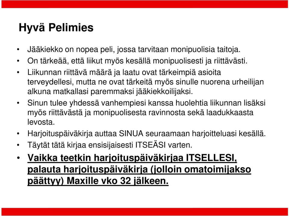 Sinun tulee yhdessä vanhempiesi kanssa huolehtia liikunnan lisäksi myös riittävästä ja monipuolisesta ravinnosta sekä laadukkaasta levosta.