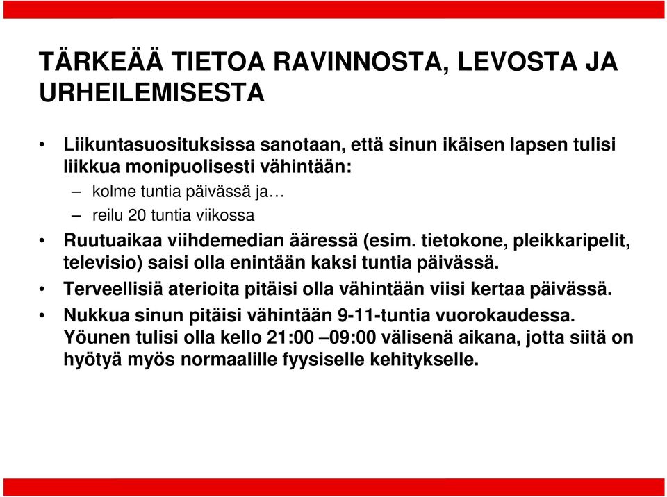 tietokone, pleikkaripelit, televisio) saisi olla enintään kaksi tuntia päivässä.