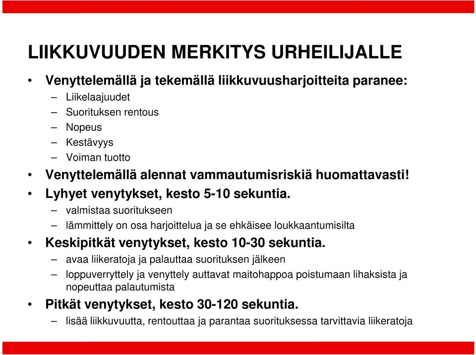 valmistaa suoritukseen lämmittely on osa harjoittelua ja se ehkäisee loukkaantumisilta Keskipitkät venytykset, kesto 10-30 sekuntia.