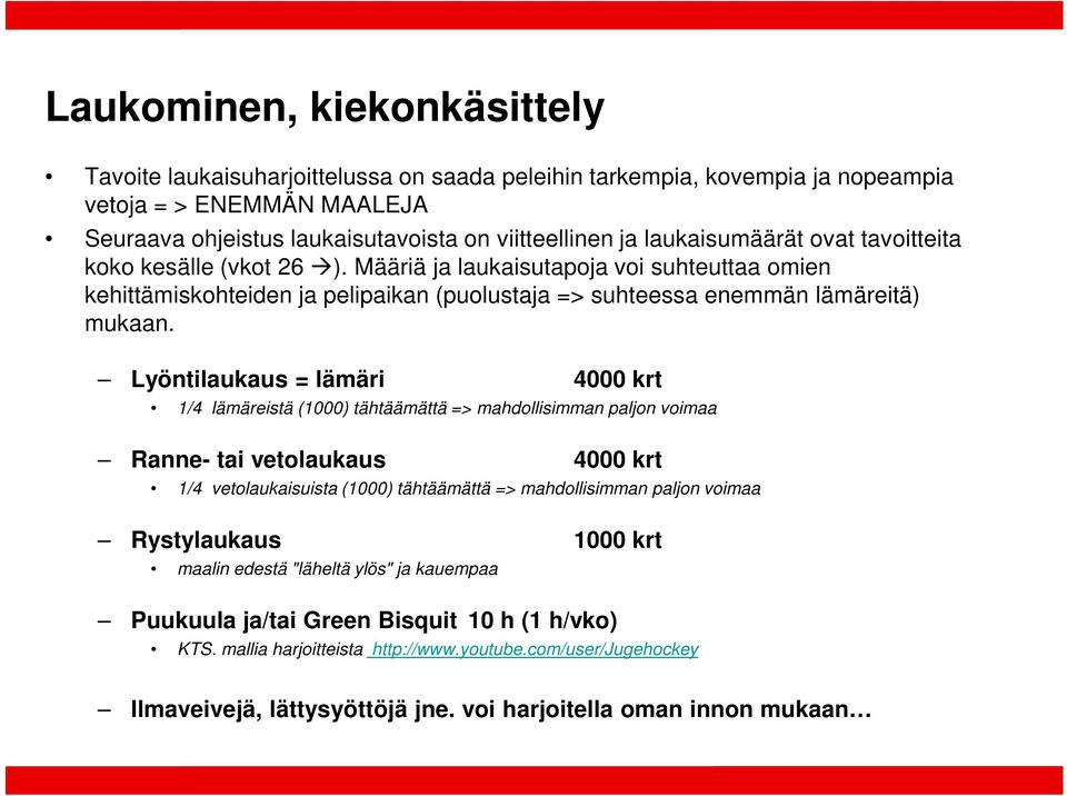 Lyöntilaukaus = lämäri 4000 krt 1/4 lämäreistä (1000) tähtäämättä => mahdollisimman paljon voimaa Ranne- tai vetolaukaus 4000 krt 1/4 vetolaukaisuista (1000) tähtäämättä => mahdollisimman paljon