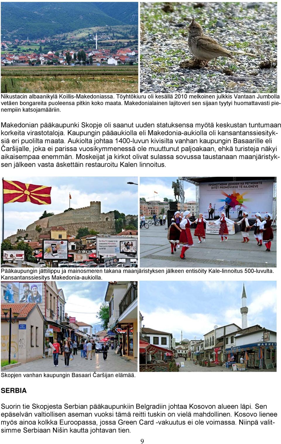 Kaupungin pääaukiolla eli Makedonia-aukiolla oli kansantanssiesityksiä eri puolilta maata.