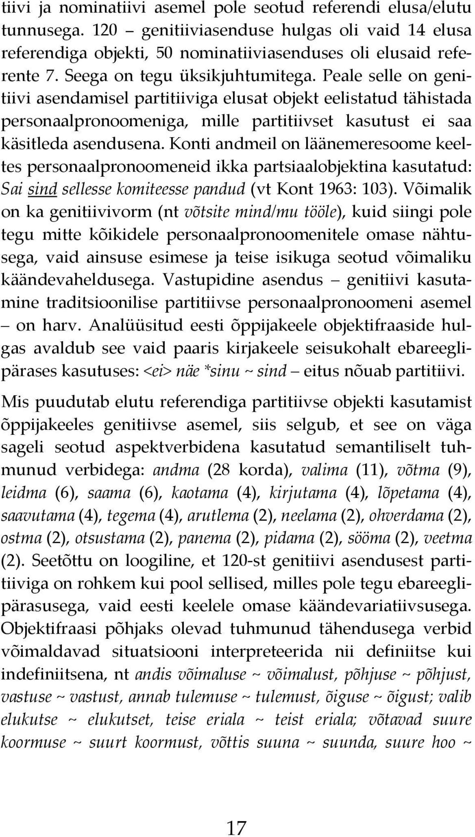 Konti andmeil on läänemeresoome keeltes personaalpronoomeneid ikka partsiaalobjektina kasutatud: Sai sind sellesse komiteesse pandud (vt Kont 1963: 103).