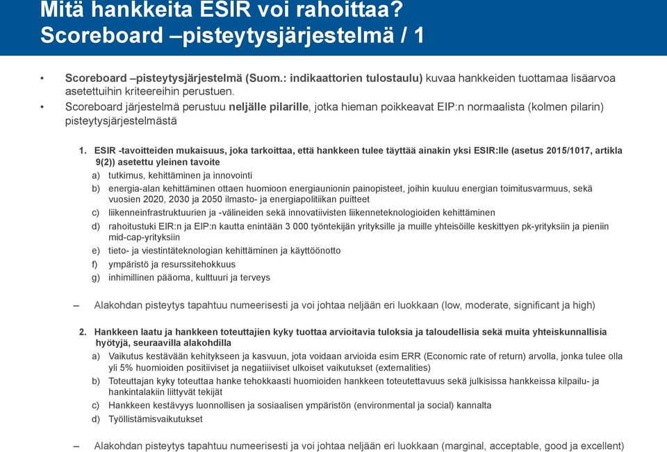 Scoreboard järjestelmä perustuu neljälle pilarille, jotka hieman poikkeavat EIP:n normaalista (kolmen pilarin) pisteytysjärjestelmästä 1.