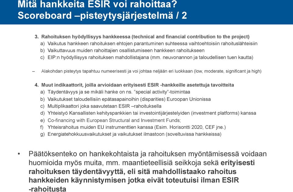 Vaikuttavuus muiden rahoittajien osallistumiseen hankkeen rahoitukseen c) EIP:n hyödyllisyys rahoituksen mahdollistajana (mm.